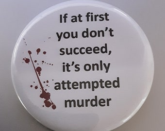 If at first you don't succeed, it's only attempted murder Magnet / Funny Magnet