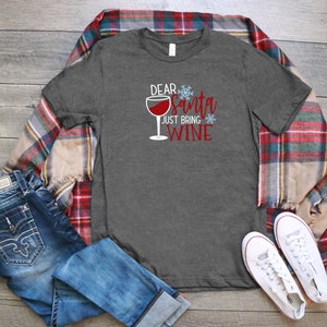Dear Santa Just Bring Wine T-Shirt Wine Tshirt Bella Canvas Unisex Wine T-Shirt