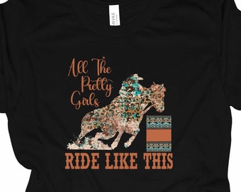 Barrel Racing All The Pretty Girls Ride Like This T-Shirt, Barrel Racing Rodeo T-shirt,  Barrel Racer Shirt
