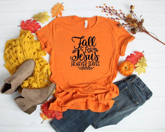 Fall for Jesus Shirt, Fall For Jesus He Never Leaves T-Shirt, Womens Fall T-shirt, Fall Jesus Shirt, Womens Chrisitan T-shirt