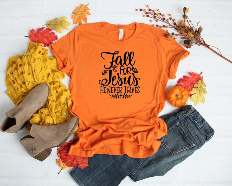 Fall Jesus Shirt Womens Fall T-shirt Womens Chrisitan T-shirt Fall for Jesus Shirt Fall For Jesus He Never Leaves T-Shirt