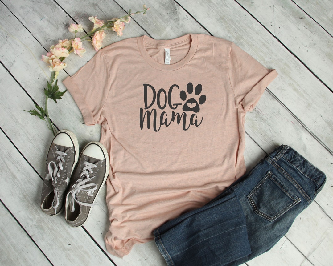 Dog Mama Tshirt, Dog Shirt, Womens Dog Tshirt, Funny Dog Shirts, Womens Tshirt Dog,bella