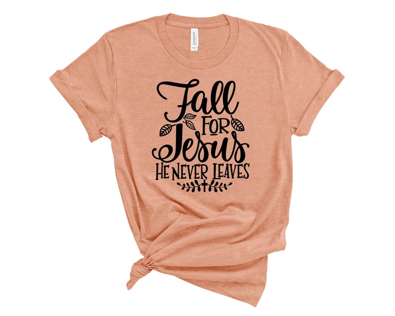 Fall Jesus Shirt Womens Fall T-shirt Womens Chrisitan T-shirt Fall for Jesus Shirt Fall For Jesus He Never Leaves T-Shirt