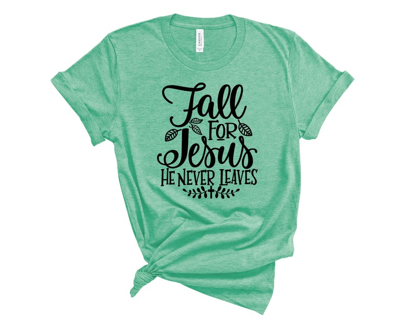 Fall Jesus Shirt Womens Fall T-shirt Womens Chrisitan T-shirt Fall for Jesus Shirt Fall For Jesus He Never Leaves T-Shirt