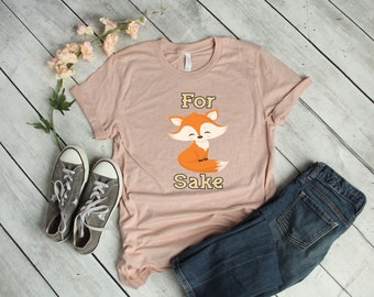Funny For Fox Sake T-Shirt Fox Tshirt Cute Fox Shirt Bella Canvas T-Shirt