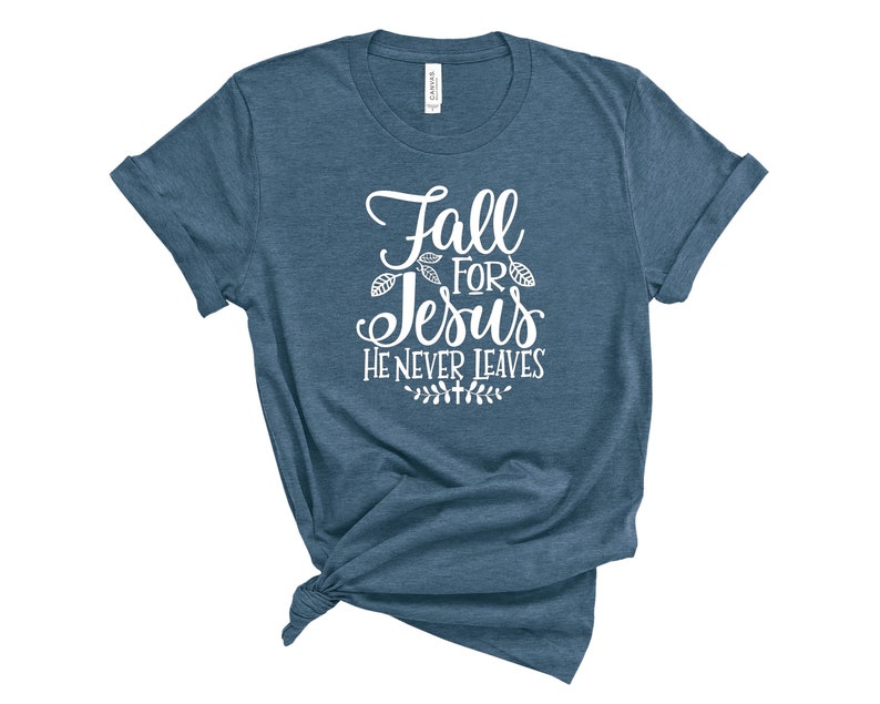 Fall Jesus Shirt Womens Fall T-shirt Womens Chrisitan T-shirt Fall for Jesus Shirt Fall For Jesus He Never Leaves T-Shirt