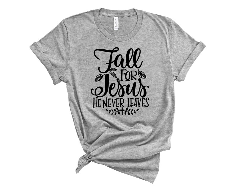 Fall Jesus Shirt Womens Fall T-shirt Womens Chrisitan T-shirt Fall for Jesus Shirt Fall For Jesus He Never Leaves T-Shirt
