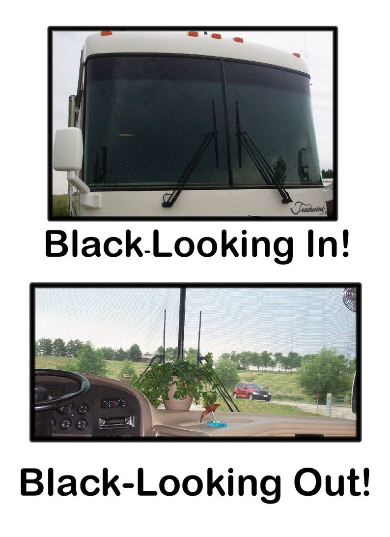 May include: The image shows a white RV with a black windshield. The top image shows the view from the outside, with the text "Black-Looking In!". The bottom image shows the view from inside the RV, with the text "Black-Looking Out!"