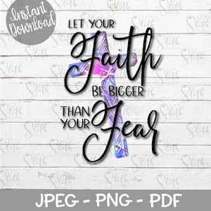 May include: Digital download featuring a cross with a colorful, iridescent design. The text reads "Let Your Faith Be Bigger Than Your Fear" in a stylish, black font. Includes JPEG, PNG, and PDF formats.
