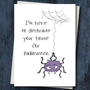 Funny Spider Halloween Card - I'm Here to Decorate Your House for Halloween!