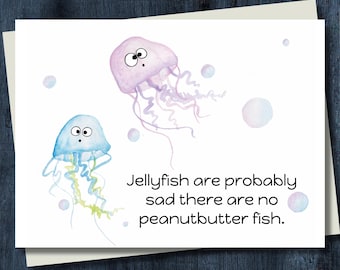 Funny Greeting Card - Jellyfish Are Probably Sad There Are No Peanut Butter Fish