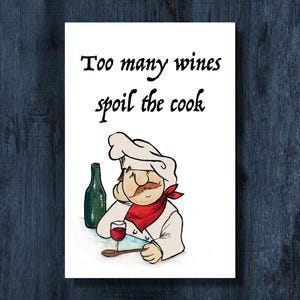 May include: A humorous illustration on a white card featuring a cartoon chef with a red neckerchief, a wine bottle, and a glass of wine. The text reads "Too many wines spoil the cook."