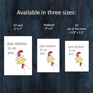 May include: Three white cards with the text "Just chicken in on you" and a cartoon chicken illustration. The cards are available in three sizes: A7 card (5" x 7"), postcard (4" x 6"), and A2 set of five cards (4.25" x 5.5").