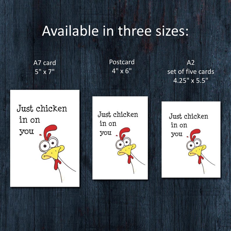 May include: Three white cards with the text "Just chicken in on you" and a cartoon chicken illustration. The cards are available in three sizes: A7 card (5" x 7"), postcard (4" x 6"), and A2 set of five cards (4.25" x 5.5").