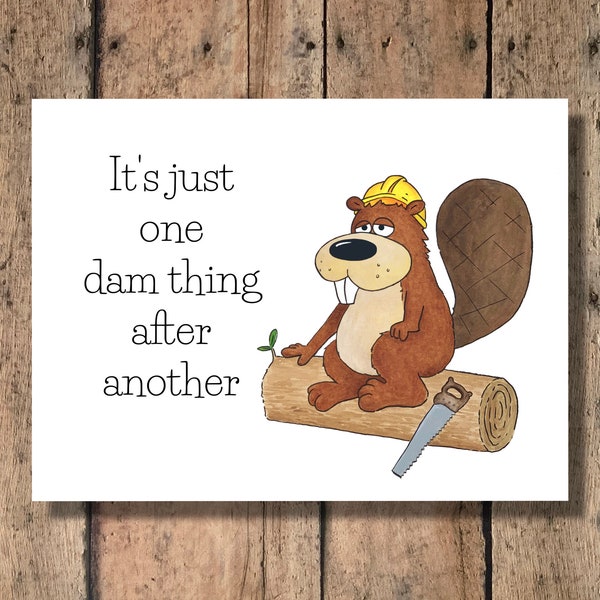Funny Greeting Card - It's Just One Dam Thing After Another!