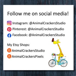 May include: A white sign with black text reading Follow me on social media! Instagram, Pinterest, and Facebook at AnimalCrackersStudio. My Etsy Shops are AnimalCrackersStudio and AnimalCrackersPixels. A yellow giraffe on a blue bicycle is included.