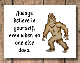 Funny Bigfoot Greeting Card - Always Believe in Yourself!