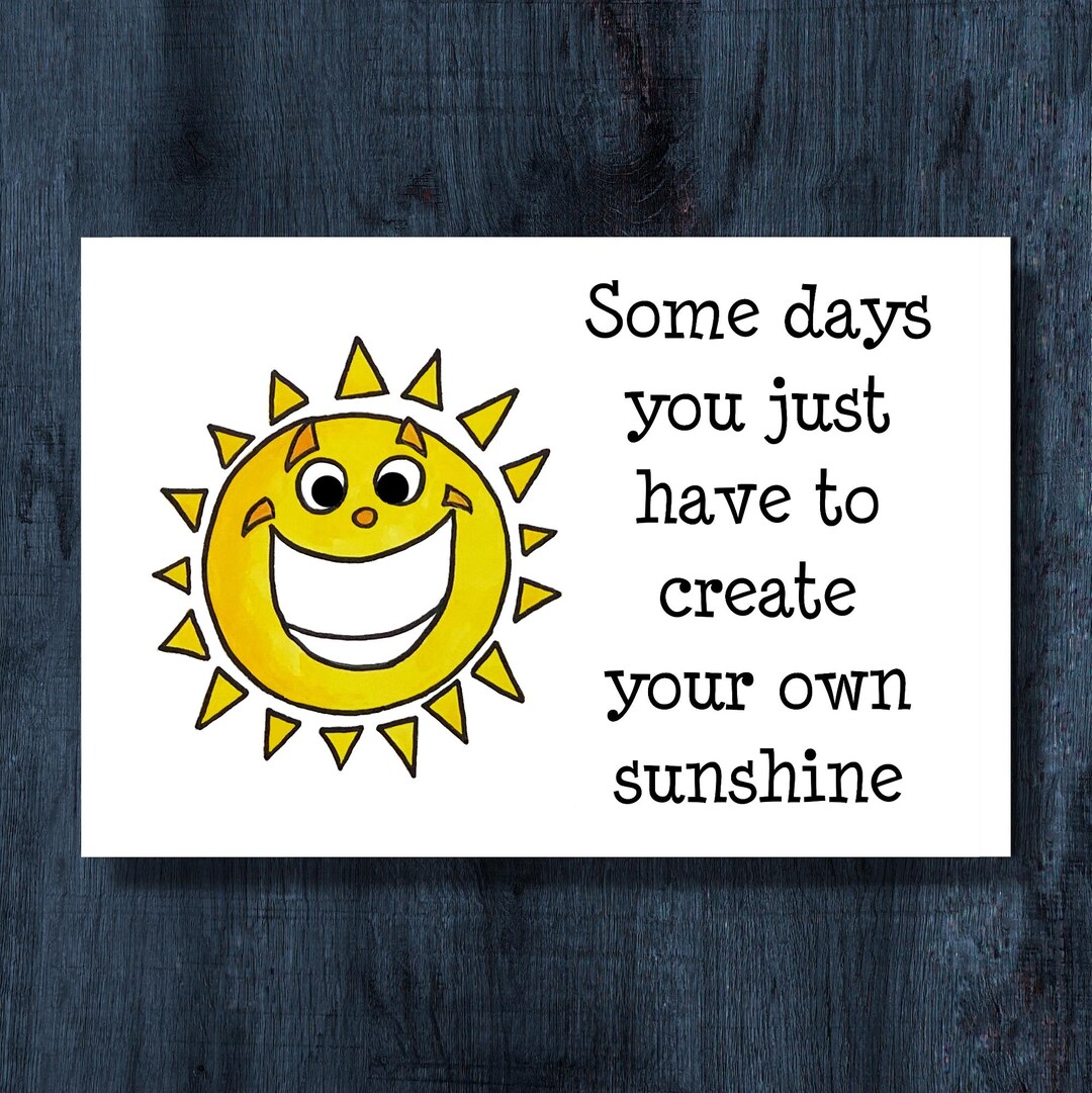 Funny Postcard - Sometimes You Just Have to Create Your Own Sunshine ...