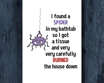 Peut inclure: Une carte de vœux blanche avec une araignée violette dessinée suspendue à un fil. Le texte indique : I found a SPIDER in my bathtub so I got a tissue and very very carefully BURNED the house down. SPIDER est en violet et BURNED en rouge.