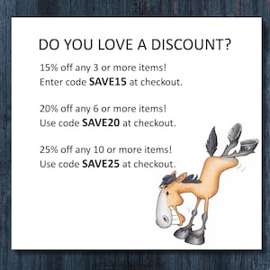 May include: A white square sign with black text reading DO YOU LOVE A DISCOUNT? 15% off any 3 or more items! Enter code SAVE15 at checkout. 20% off any 6 or more items! Use code SAVE20 at checkout. 25% off any 10 or more items! Use code SAVE25 at checkout.