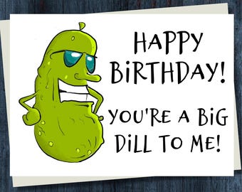 Funny Birthday Card - You're a Big Dill to Me!