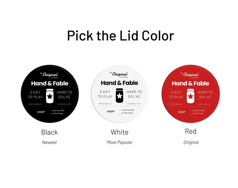May include: Three round jar lids with the text "The Original Jar Games Hand & Fable" in black text on a white background. The lids are black, white, and red. The text "Black", "White", and "Red" is below each lid. The text "Newest", "Most Popular", and "Original" is below the color names.