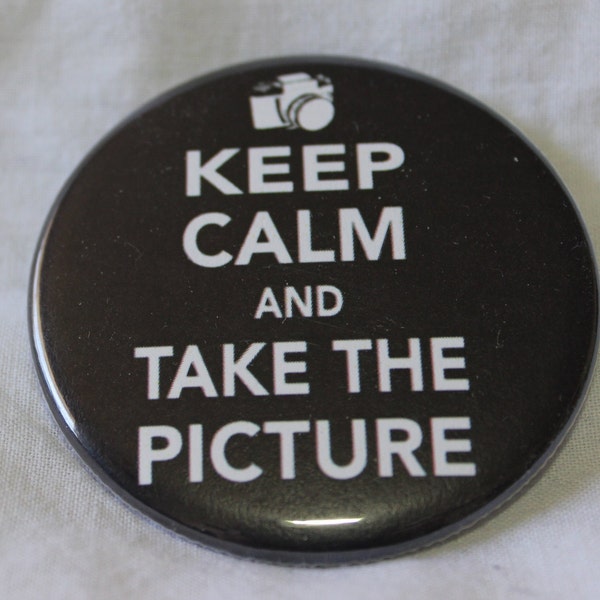 Keep Calm and Take The Picture Photographer Photography Camera Pinback Button or Magnet 2.25 inch