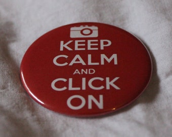 Keep Calm and Click On Picture Photographer Photography Camera Pinback Button or Magnet 2.25 inch