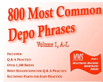 800 Most Common Depo Phrases - Volume I - Court Reporting Practice Material from Steno Practice, includes Briefs suggestions, Phrases & QA