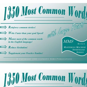 以下が含まれることがあります： ターコイズブルーと白の表紙の書籍。タイトルは「1350 Most Common Words with Large Print!」。本文は「Reinforce common strokes! Write Faster than your goal Speed! Master most of the common words in the English language! Reduce Hesitation! Supplement your Practice Routine!」。書籍は「MMS Mastering Machine Shorthand Series」の一部であり、6巻です。