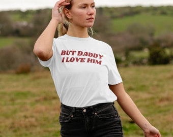 But Daddy I Love Him Tee