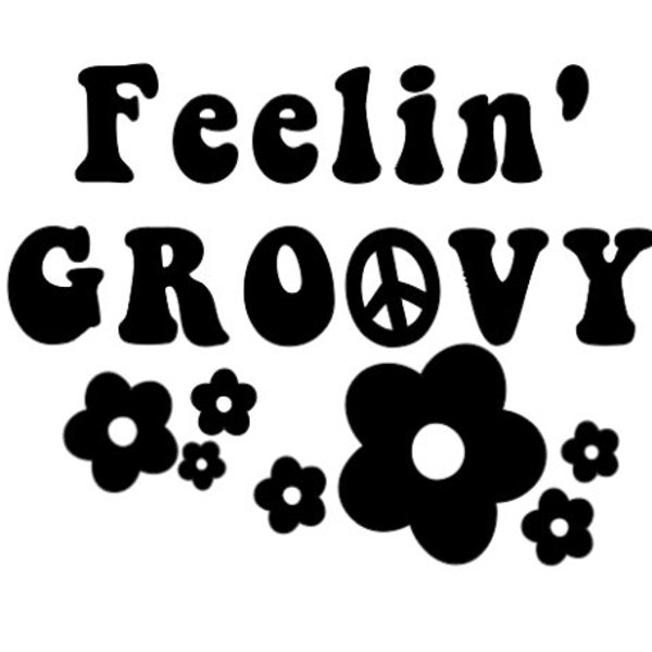 Feelin' Groovy SVG - Retro SVG - Vintage  - Flower Power Svg - Hippie - 70's SVG - 60's svg - Digital Download - Cricut Cut File