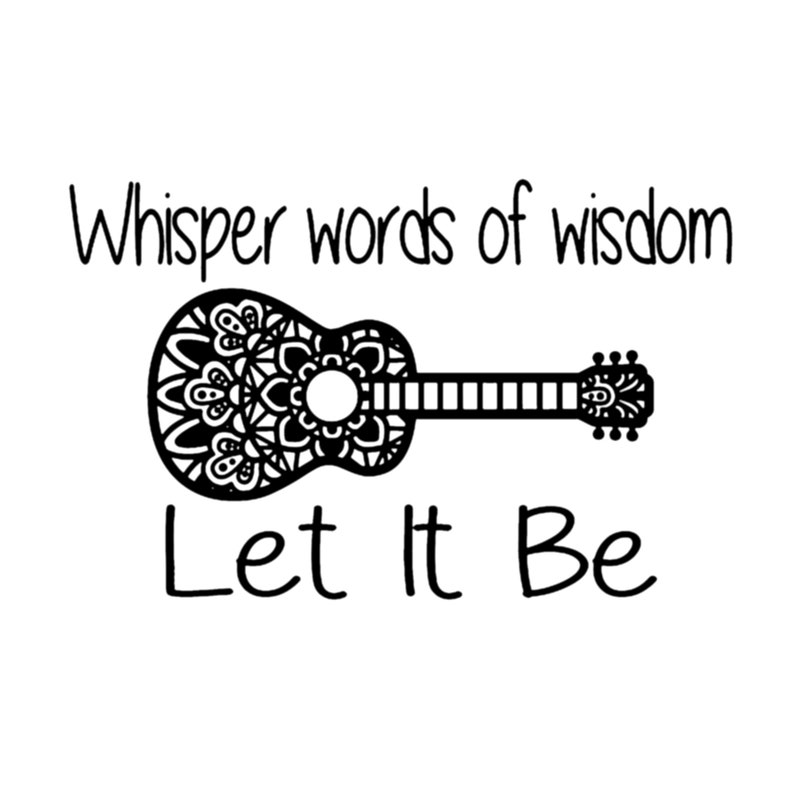 May include: Black and white illustration of a guitar with a mandala design. The text "Whisper words of wisdom Let It Be" is below the guitar.