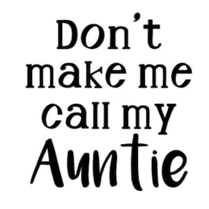 Não me faça ligar para minha tia SVG - Tia - Bebê SVG - Download digital - Arquivo Cricut Cut