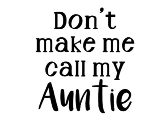Don't Make Me Call My Aunt T-Shirt Don't Make Me Call My Aunt T-Shirt