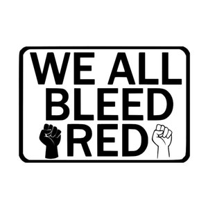 以下が含まれることがあります： 黒と白のグラフィックで、「WE ALL BLEED RED」というテキストが太字で書かれています。テキストの両側に、黒と白の拳が2つあります。