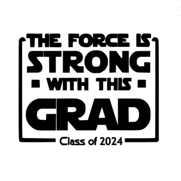 Class of 2024 SVG - Graduation SVG - Star Wars SVG Png - Jedi Graduate Svg - The Force is Strong Svg - Graduation 2024 Svg