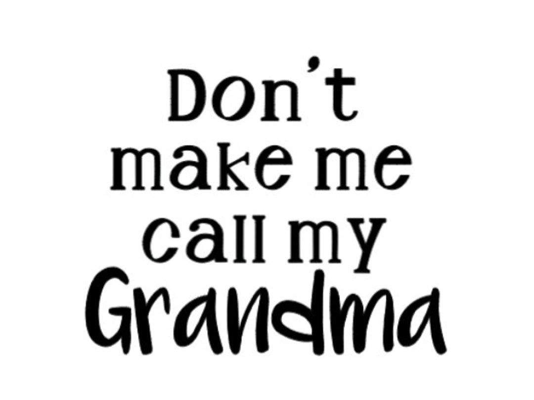 Don't Make Me Call My Grandma SVG Grandma Baby SVG Digital Download