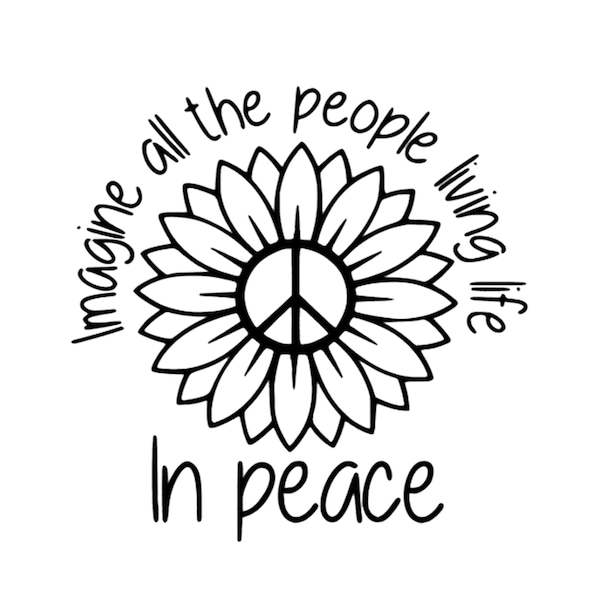 Imagine All The People SVG - Peace SVG - World Peace - Beatles - Dreamer - Digital Download - Cricut Cut File - Sunflower Svg - World Peace
