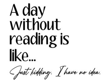 A Day Without Reading SVG PNG - Book Lovers - Banned Books - Cricut Cut File - Digital Download - Sublimation - PNG - Reading Is Fundamental