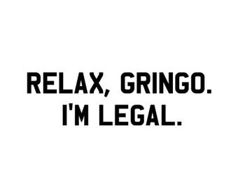 Relax Gringo, I'm Legal Svg Png - Cricut Cut File  - PNG 300 dpi -  Digital Download  - 2024 Election - Harris Walz - Kamala - DIY Car Decal