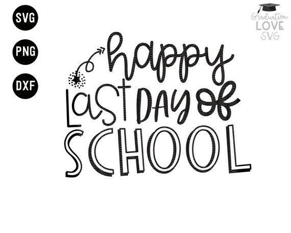 Happy Last Day Of School Cut File Svg Dxf Png Silhouette Etsy