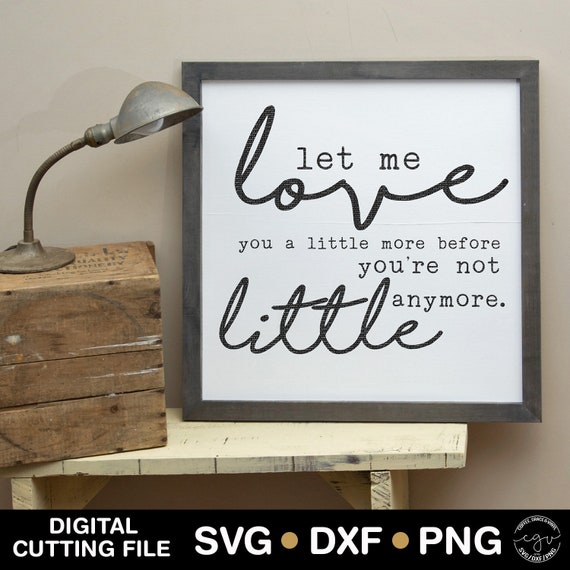 Cut File Let Me Love You A Little More Before You Re Not Etsy