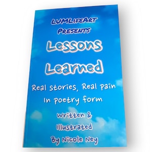 May include: A blue book cover with white clouds. The title is "Lessons Learned" with the subtitle "Real stories, Real pain In poetry form" and the author is "By Nicole Ney".