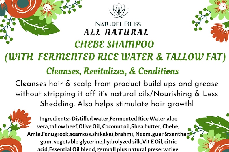 May include: A product label for a natural chebe shampoo with fermented rice water and tallow fat. The label is green and white with floral illustrations and the text "NATUREL BLISS ALL NATURAL CHEBE SHAMPOO (WITH FERMENTED RICE WATER & TALLOW FAT) Cleanses, Revitalizes, & Conditions" and a list of ingredients.