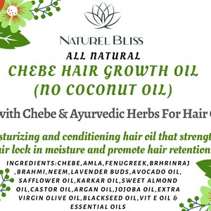 May include: A green and white floral design surrounds a white background with the text "NATUREL BLISS ALL NATURAL CHEBE HAIR GROWTH OIL (NO COCONUT OIL)". Below the text is a description of the product: "Made with Chebe & Ayurvedic Herbs For Hair Growth A moisturising and conditioning hair oil that strengthens hair lock in moisture and promote hair retention INGREDIENTS: CHEBE, AMLA, FENUGREEK, BRHRINRAJ ,BRAHMI, NEEM, LAVENDER BUDS, AVOCADO OIL, SAFFLOWER OIL, KARKAR OIL, SWEET ALMOND OIL, CASTOR OIL, ARGAN OIL, JOJOBA OIL, EXTRA VIRGIN OLIVE OIL, BLACKSEED OIL, VIT E OIL & ESSENTIAL OILS"