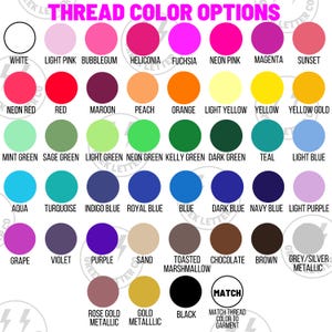 May include: A chart of thread color options for customizing clothing or other items. The chart includes a variety of colors, including white, light pink, bubblegum, fuchsia, neon pink, magenta, sunset, neon red, red, maroon, peach, orange, light yellow, yellow, yellow gold, mint green, sage green, light green, neon green, kelly green, dark green, teal, light blue, aqua, turquoise, indigo blue, royal blue, blue, dark blue, navy blue, light purple, grape, violet, purple, sand, toasted marshmallow, chocolate, brown, grey/silver metallic, rose gold metallic, gold metallic, and black.