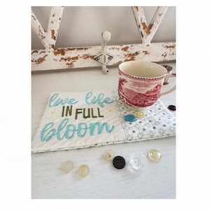 ITH Live Life in Full Bloom Mug Rug, ITH Mug Rug Pattern, Two Sizes, ITH Machine Embroidery