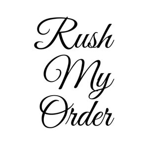 May include: Black and white text graphic that reads "Rush My Order" in a cursive font.