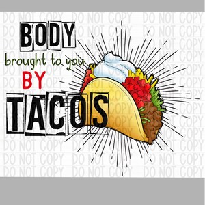 Body by Tacos funny PNG file for Sublimation/DTF/Screen Printing